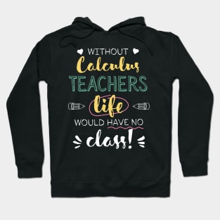 Without Calculus Teachers Gift Idea - Funny Quote - No Class Hoodie